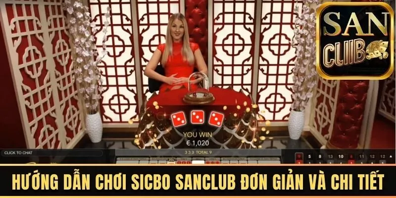 Hướng dẫn chơi Sicbo Sanclub đơn giản và chi tiết
