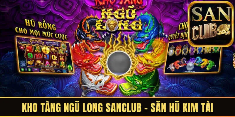 Kho tàng ngũ long Sanclub