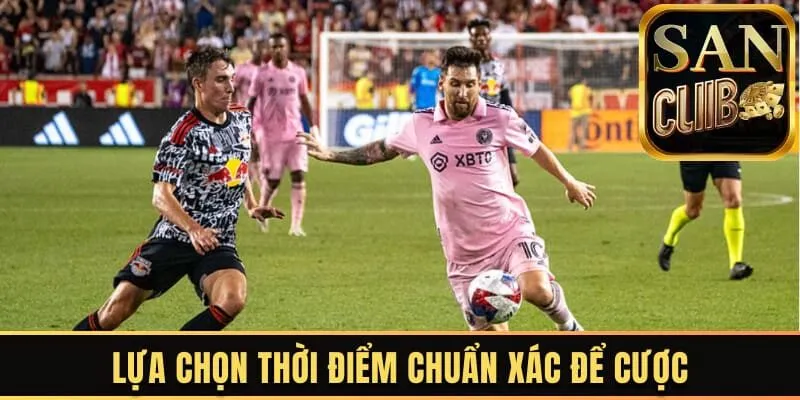 Lựa chọn thời điểm chuẩn xác để cược