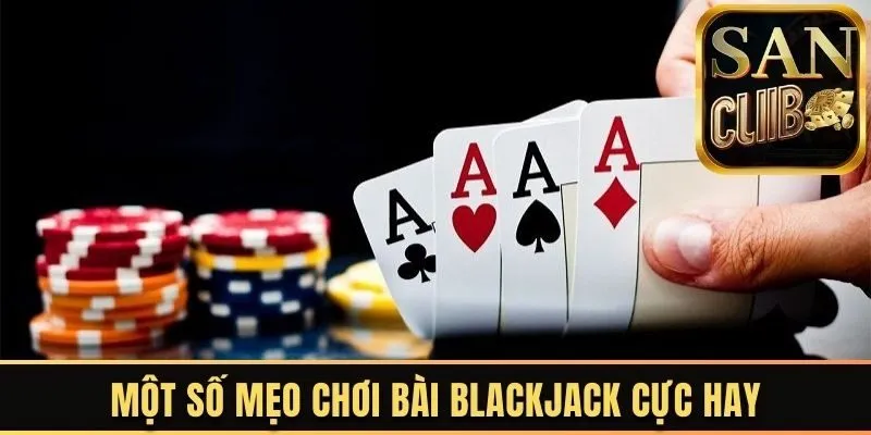 Một số mẹo chơi bài Blackjack cực hay