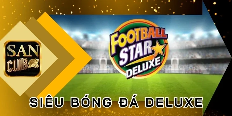 Mẹo chơi Football Star Deluxe săn Jackpot
