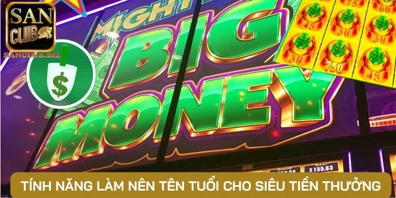 Tính năng làm nên tên tuổi cho Siêu tiền thưởng